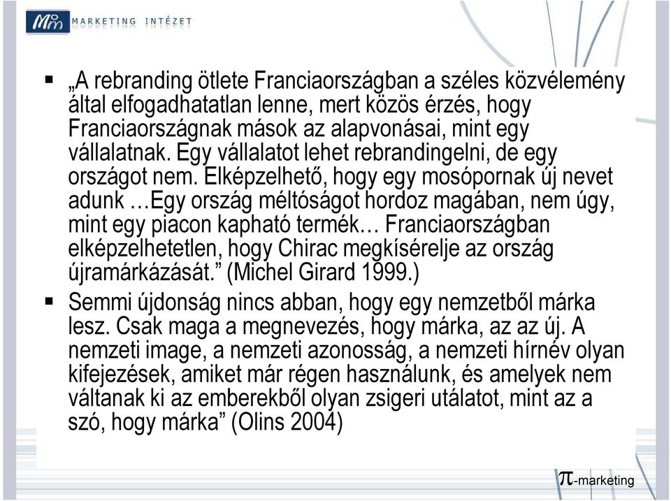 Elképzelhető, hogy egy mosópornak új nevet adunk Egy ország méltóságot hordoz magában, nem úgy, mint egy piacon kapható termék Franciaországban elképzelhetetlen, hogy Chirac megkísérelje az ország