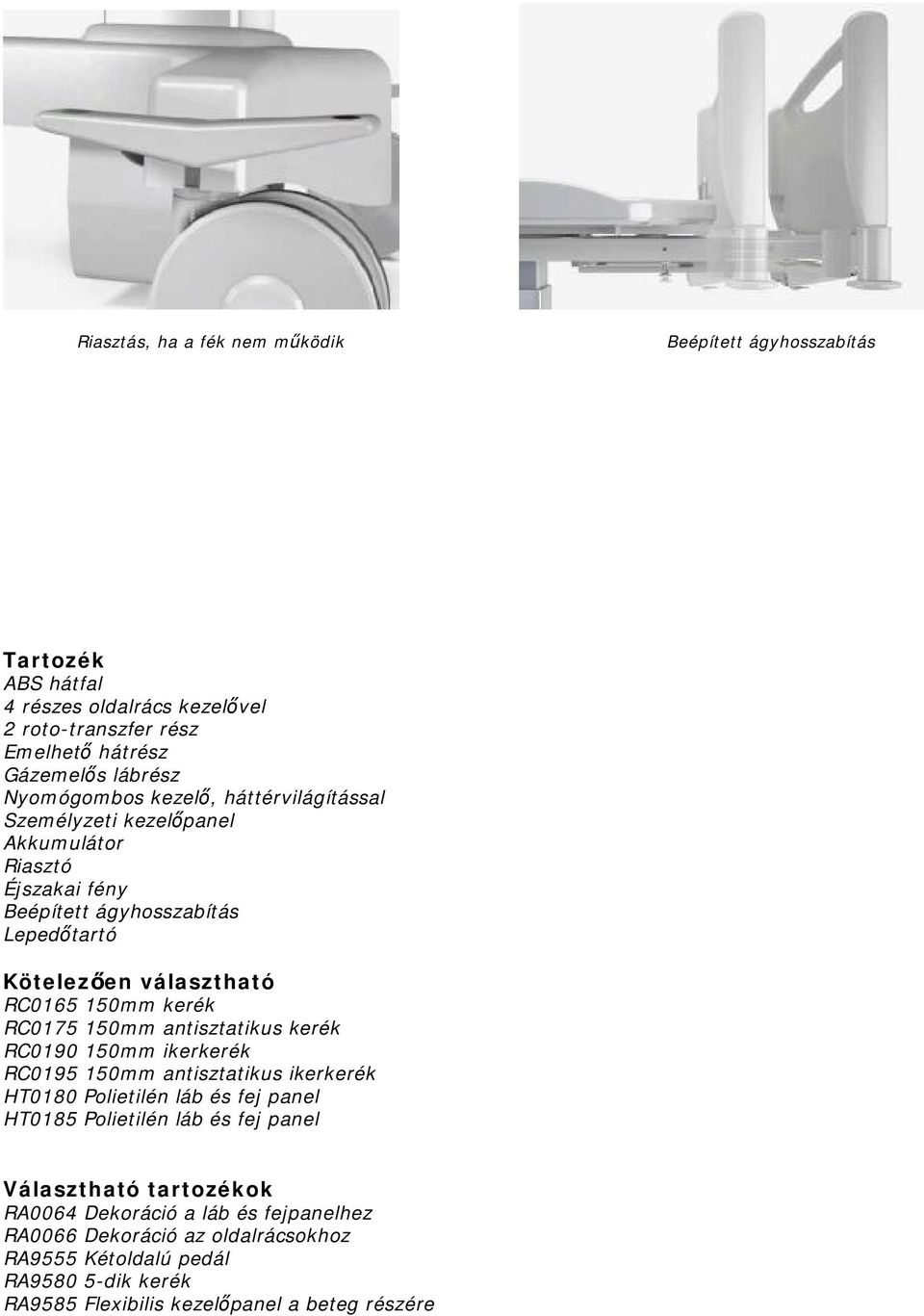 kerék RC0175 150mm antisztatikus kerék RC0190 150mm ikerkerék RC0195 150mm antisztatikus ikerkerék HT0180 Polietilén láb és fej panel HT0185 Polietilén láb és fej panel