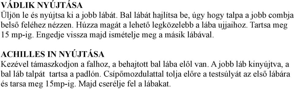 Tartsa meg 15 mp-ig. Engedje vissza majd ismételje meg a másik lábával.