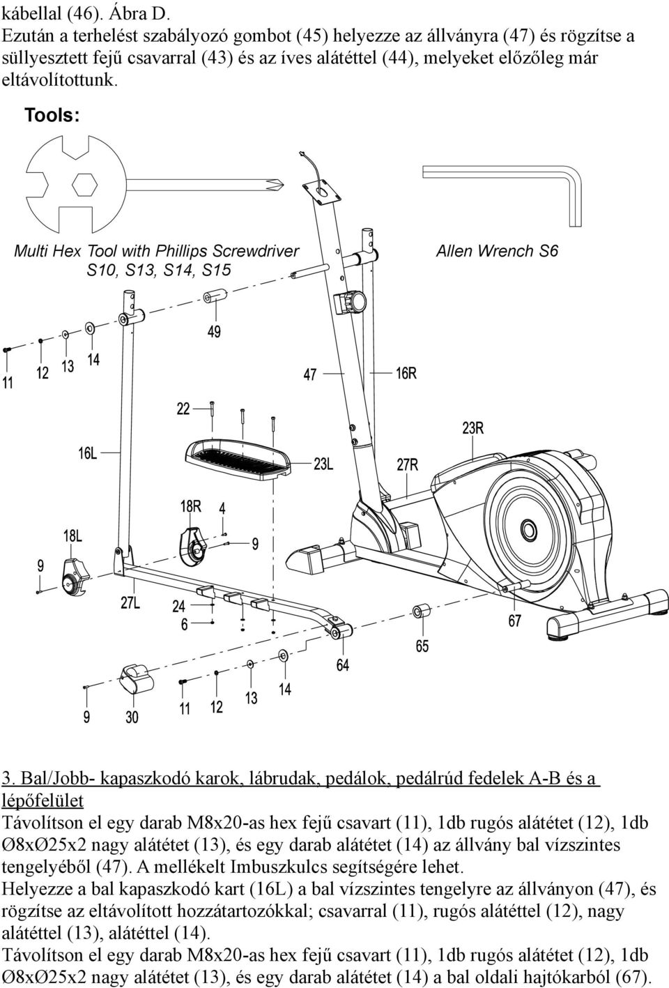 Tools: Multi Hex Tool with Phillips Screwdriver S10, S13, S14, S15 Allen Wrench S6 3.