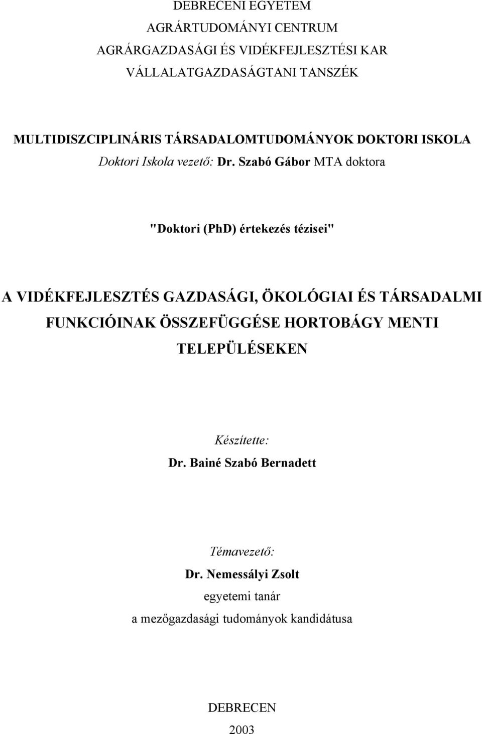 Szabó Gábor MTA doktora "Doktori (PhD) értekezés tézisei" A VIDÉKFEJLESZTÉS GAZDASÁGI, ÖKOLÓGIAI ÉS TÁRSADALMI FUNKCIÓINAK