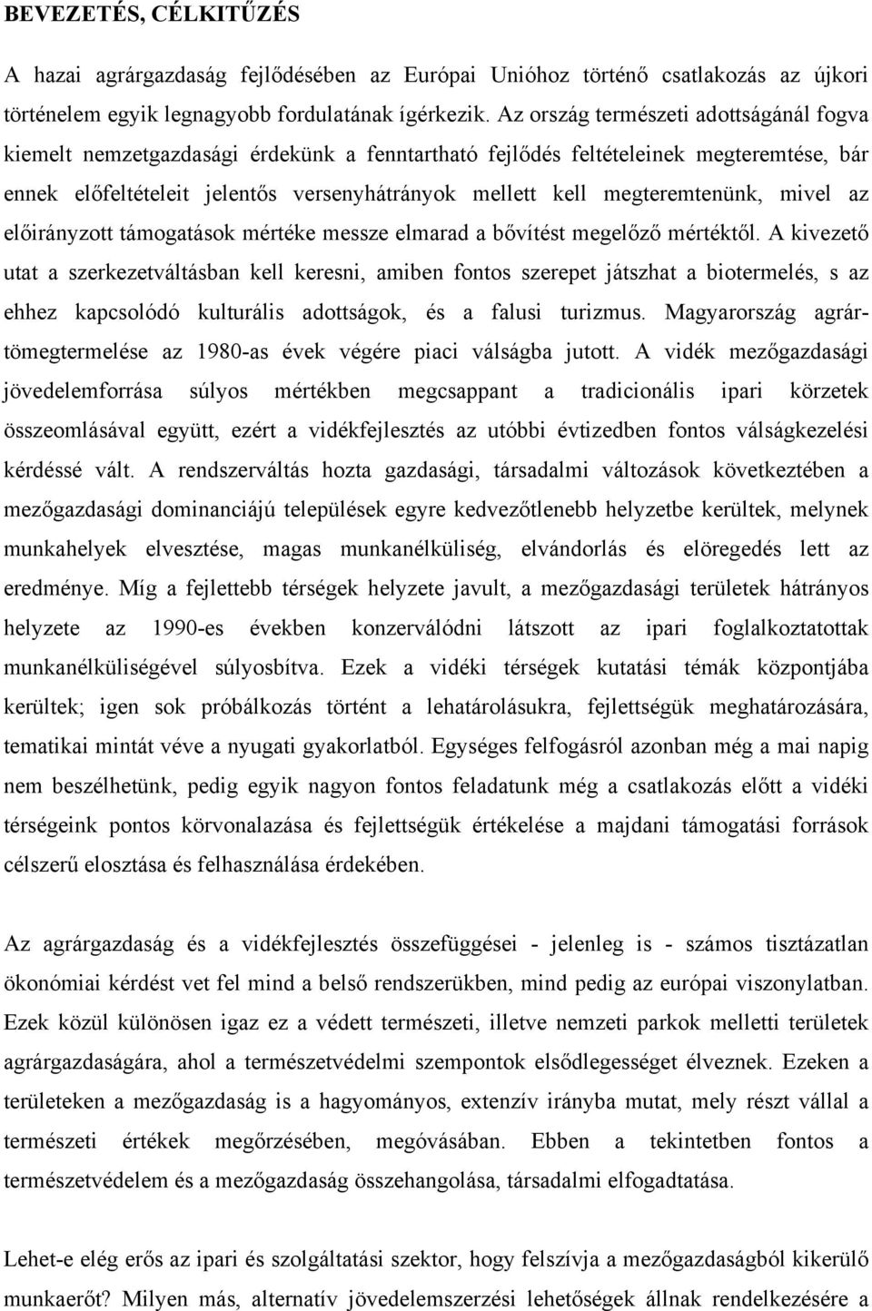 megteremtenünk, mivel az előirányzott támogatások mértéke messze elmarad a bővítést megelőző mértéktől.