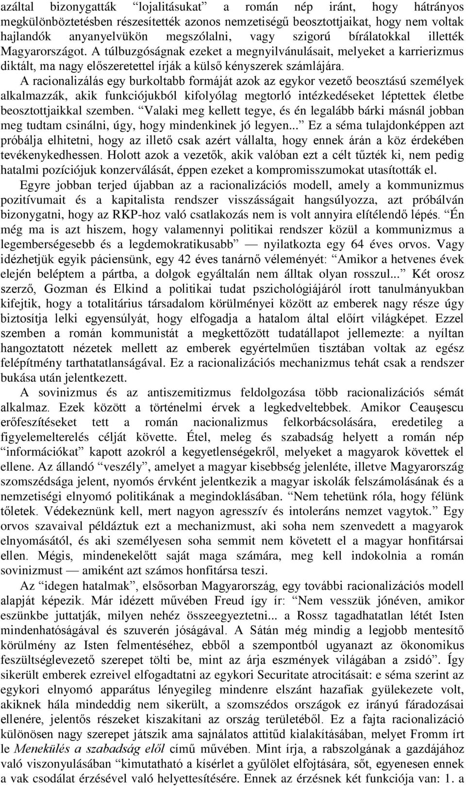 A racionalizálás egy burkoltabb formáját azok az egykor vezető beosztású személyek alkalmazzák, akik funkciójukból kifolyólag megtorló intézkedéseket léptettek életbe beosztottjaikkal szemben.