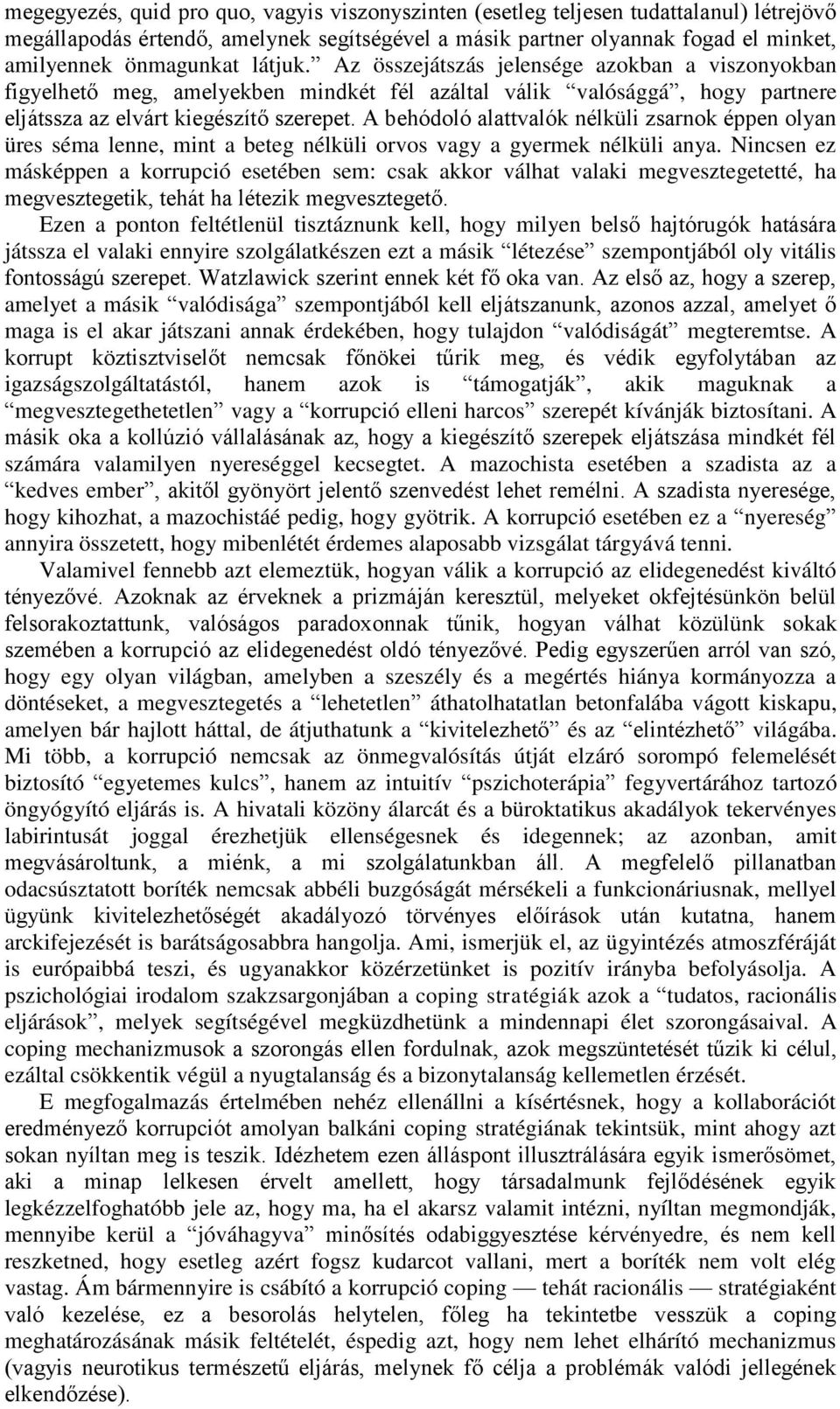 A behódoló alattvalók nélküli zsarnok éppen olyan üres séma lenne, mint a beteg nélküli orvos vagy a gyermek nélküli anya.