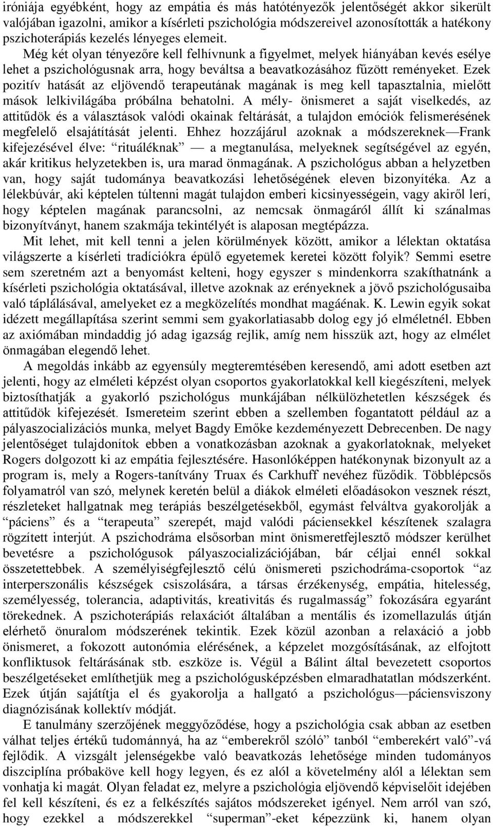 Ezek pozitív hatását az eljövendő terapeutának magának is meg kell tapasztalnia, mielőtt mások lelkivilágába próbálna behatolni.