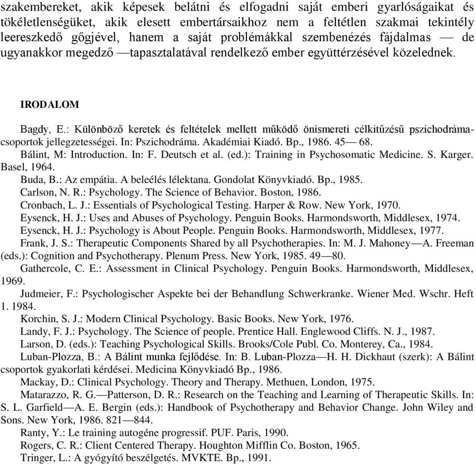 : Különböző keretek és feltételek mellett működő önismereti célkitűzésű pszichodrámacsoportok jellegzetességei. In: Pszichodráma. Akadémiai Kiadó. Bp., 1986. 45 68. Bálint, M: Introduction. In: F.