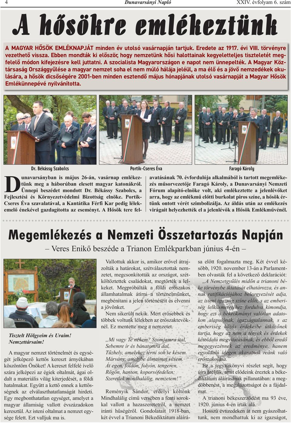 A Magyar Köztársaság Országgyűlése a magyar nemzet soha el nem múló hálája jeléül, a ma élő és a jövő nemzedékek okulására, a hősök dicsőségére 2001-ben minden esztendő május hónapjának utolsó