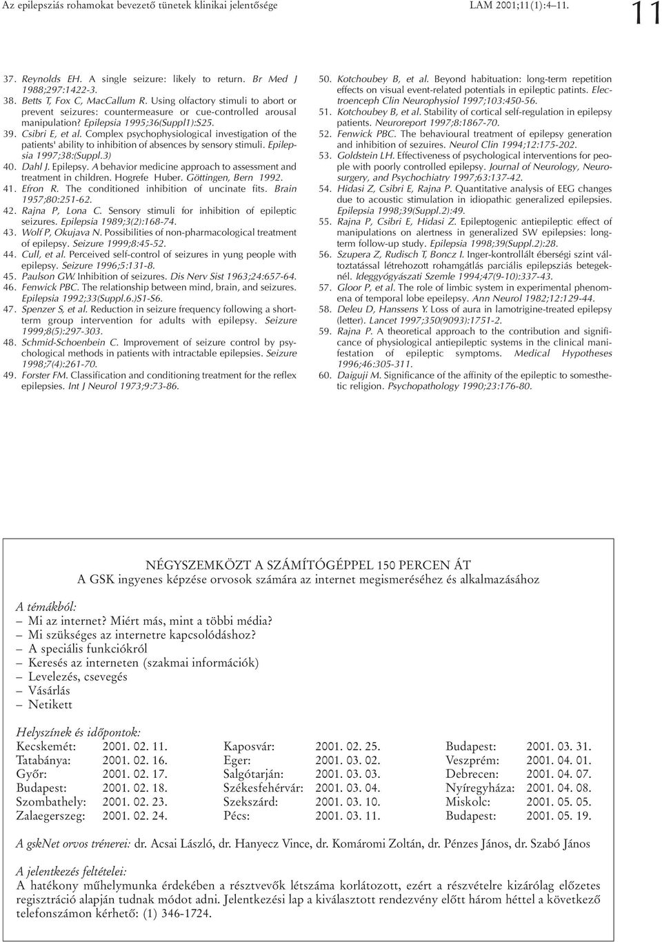 Complex psychophysiological investigation of the patients' ability to inhibition of absences by sensory stimuli. Epilepsia 1997;38:(Suppl.3) 40. Dahl J. Epilepsy.