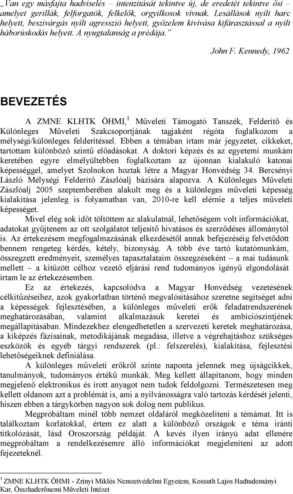 Kennedy, 1962 BEVEZETÉS A ZMNE KLHTK ÖHMI, 1 Műveleti Támogató Tanszék, Felderítő és Különleges Műveleti Szakcsoportjának tagjaként régóta foglalkozom a mélységi/különleges felderítéssel.