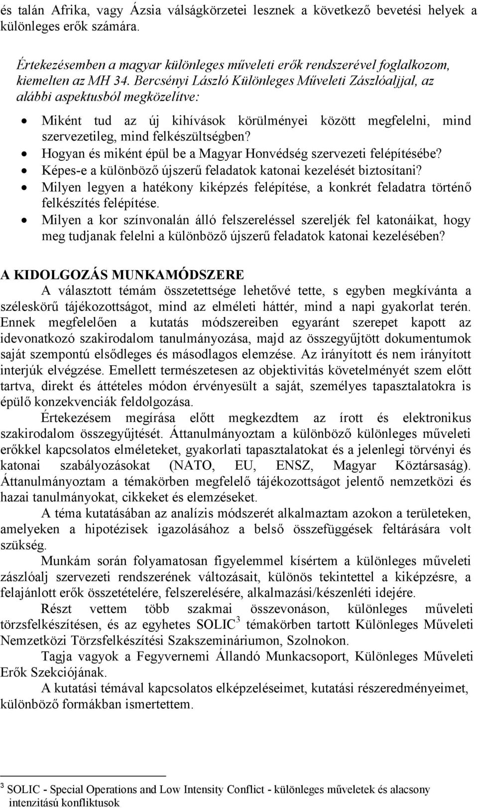 Hogyan és miként épül be a Magyar Honvédség szervezeti felépítésébe? Képes-e a különböző újszerű feladatok katonai kezelését biztosítani?