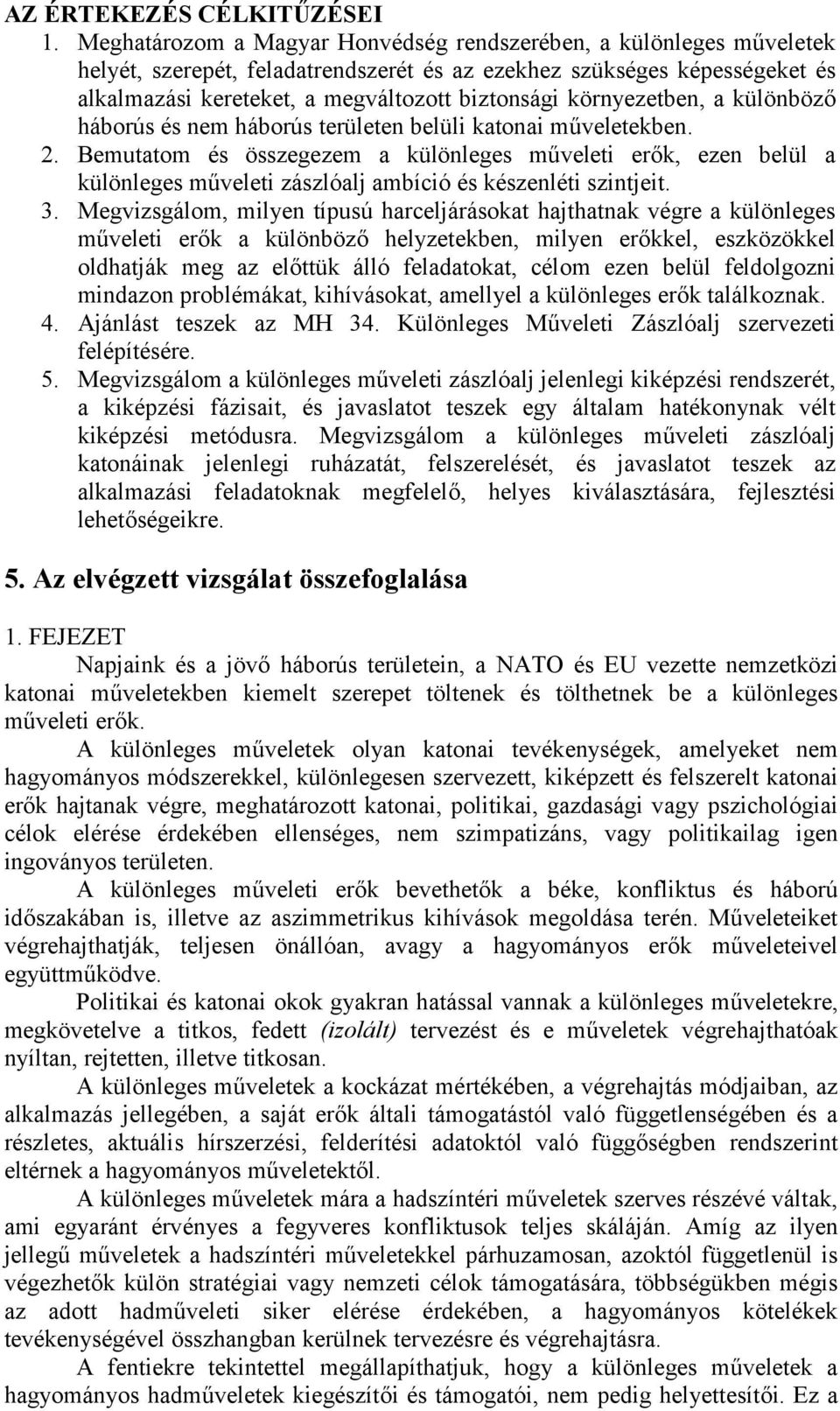 környezetben, a különböző háborús és nem háborús területen belüli katonai műveletekben. 2.