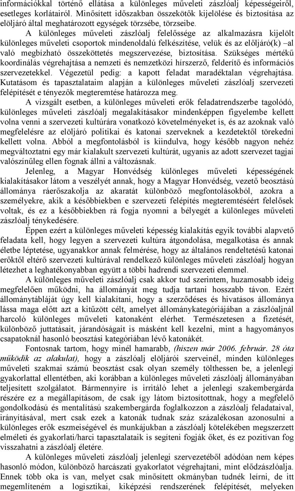 A különleges műveleti zászlóalj felelőssége az alkalmazásra kijelölt különleges műveleti csoportok mindenoldalú felkészítése, velük és az előljáró(k) al való megbízható összeköttetés megszervezése,