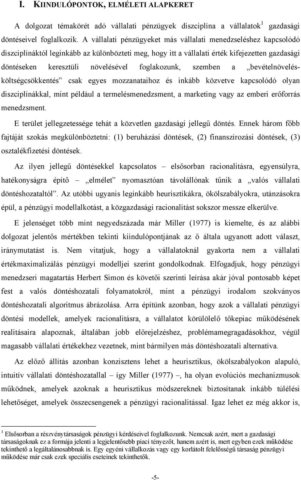 foglakozunk, szemben a bevételnövelésköltségcsökkentés csak egyes mozzanataihoz és inkább közvetve kapcsolódó olyan diszciplínákkal, mint például a termelésmenedzsment, a marketing vagy az emberi