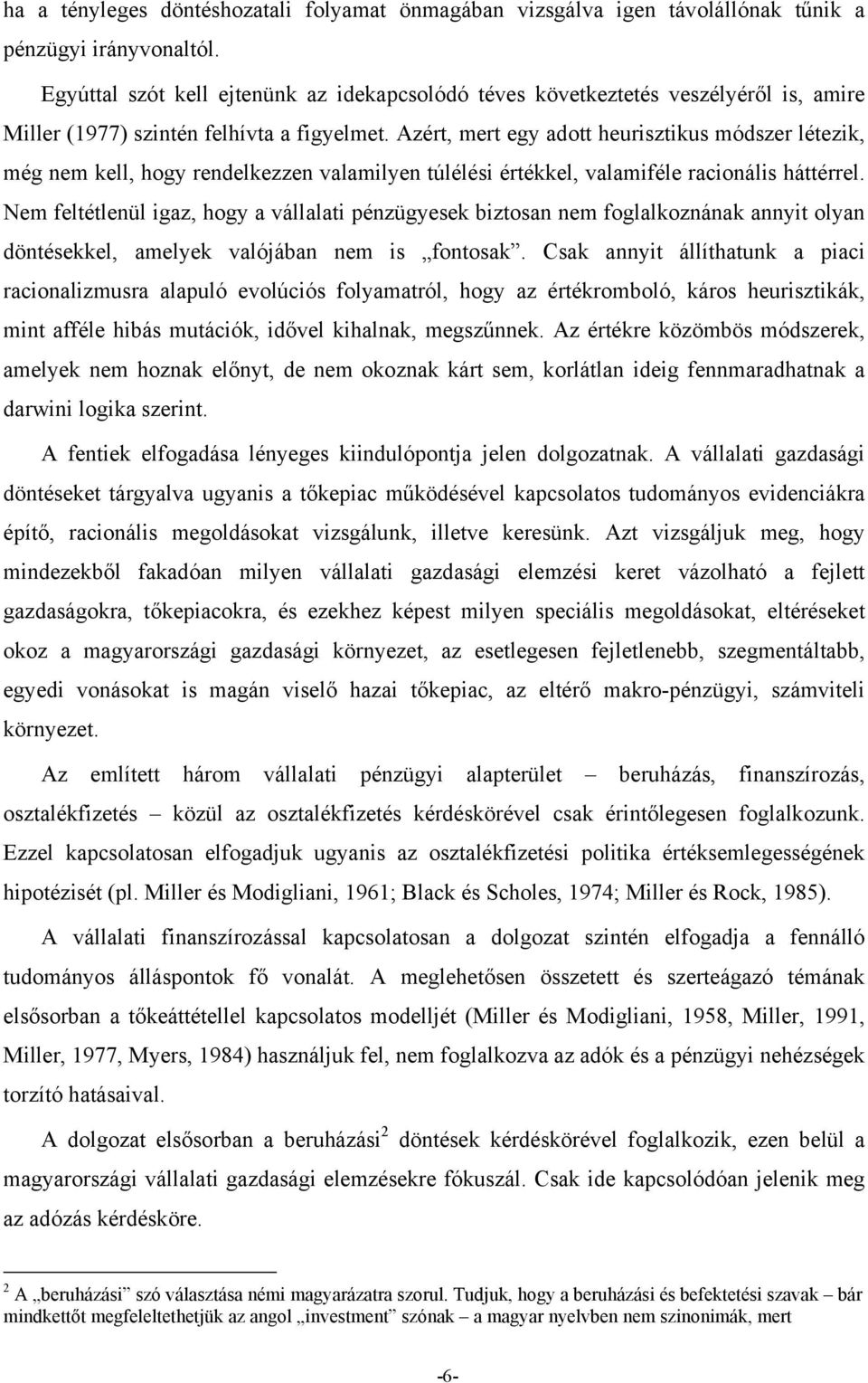 Azért, mert egy adott heurisztikus módszer létezik, még nem kell, hogy rendelkezzen valamilyen túlélési értékkel, valamiféle racionális háttérrel.