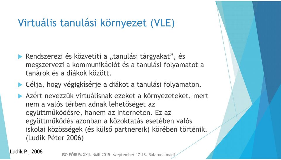 Azért nevezzük virtuálisnak ezeket a környezeteket, mert nem a valós térben adnak lehetőséget az együttműködésre, hanem az