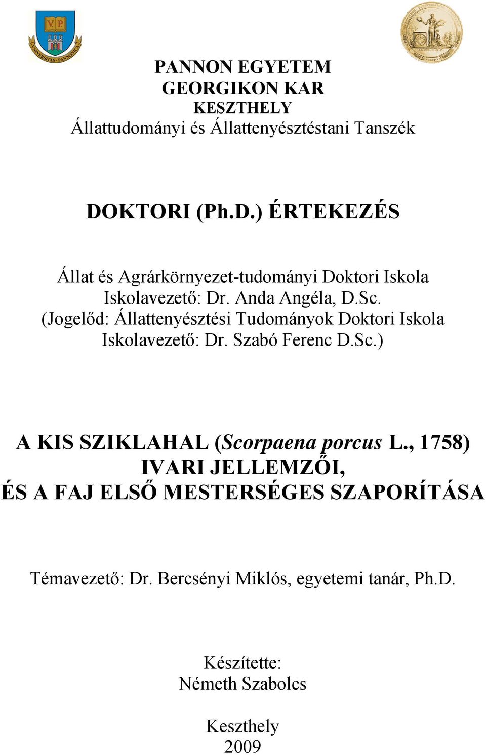 (Jogelőd: Állattenyésztési Tudományok Doktori Iskola Iskolavezető: Dr. Szabó Ferenc D.Sc.