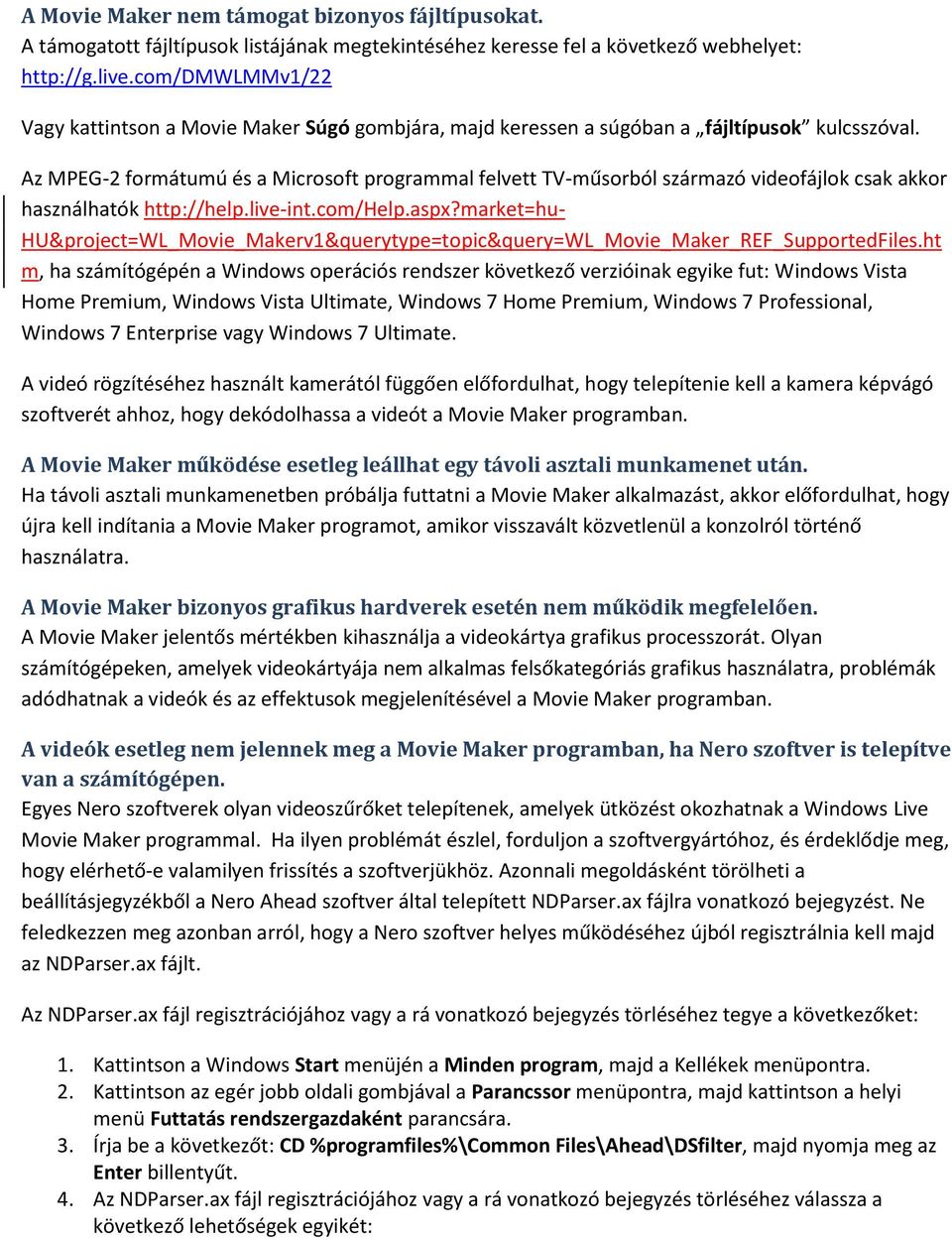 Az MPEG-2 formátumú és a Microsoft programmal felvett TV-műsorból származó videofájlok csak akkor használhatók http://help.live-int.com/help.aspx?