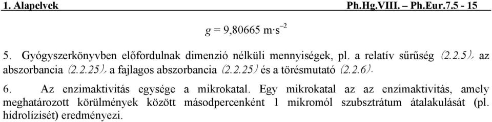 2.25), a fajlagos abszorbancia (2.2.25) és a törésmutató (2.2.6). 6. Az enzimaktivitás egysége a mikrokatal.