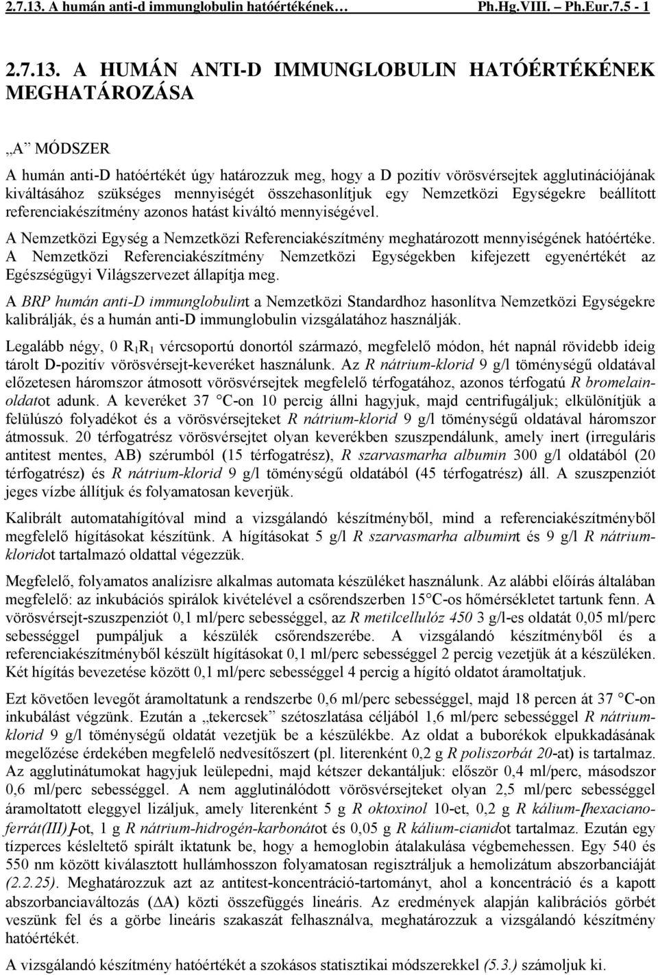 5-1  A HUMÁN ANTI-D IMMUNGLOBULIN HATÓÉRTÉKÉNEK MEGHATÁROZÁSA A MÓDSZER A humán anti-d hatóértékét úgy határozzuk meg, hogy a D pozitív vörösvérsejtek agglutinációjának kiváltásához szükséges