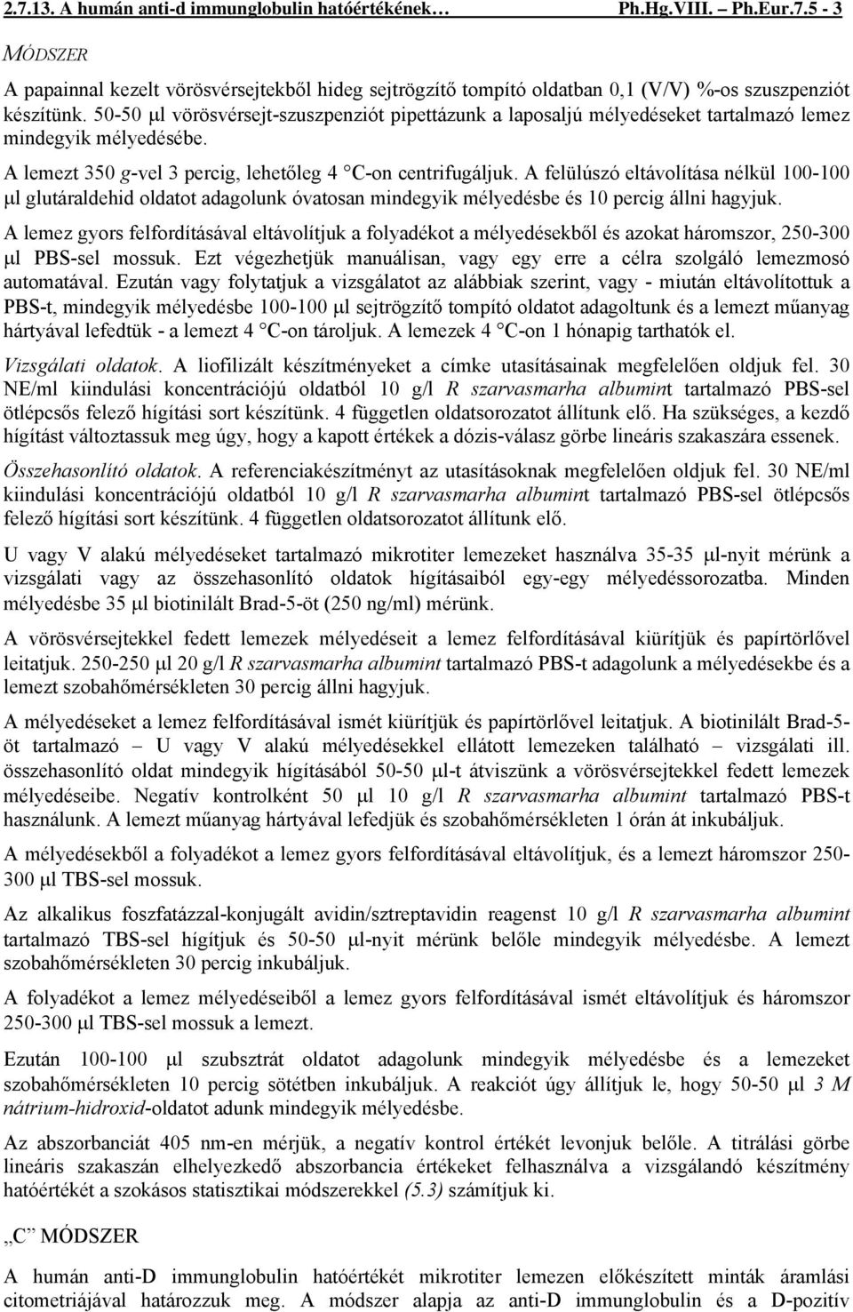 A felülúszó eltávolítása nélkül 100-100 μl glutáraldehid oldatot adagolunk óvatosan mindegyik mélyedésbe és 10 percig állni hagyjuk.