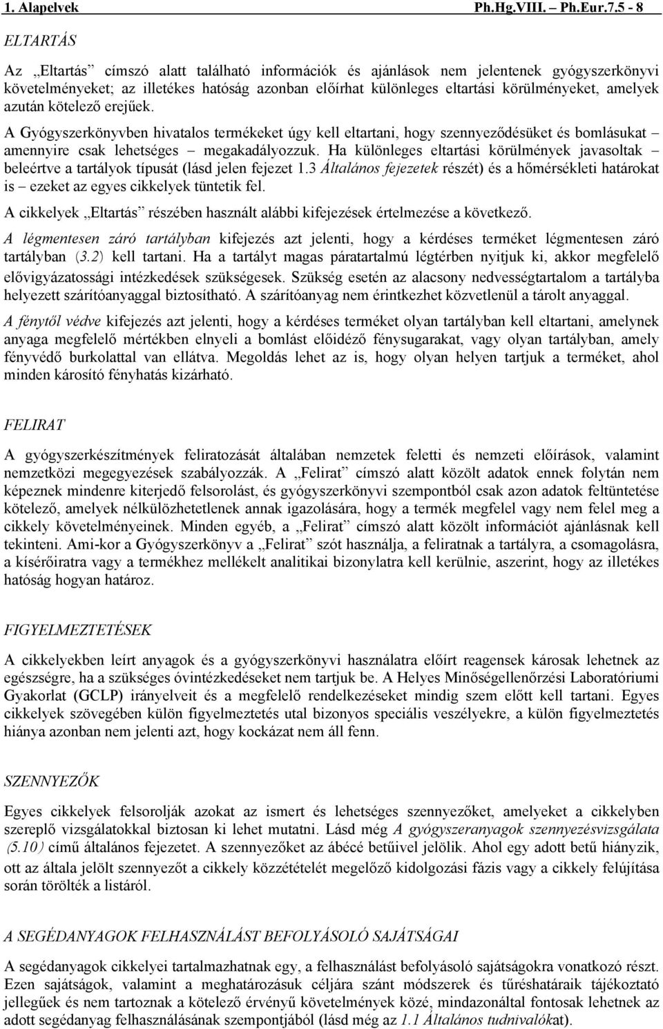 amelyek azután kötelező erejűek. A Gyógyszerkönyvben hivatalos termékeket úgy kell eltartani, hogy szennyeződésüket és bomlásukat amennyire csak lehetséges megakadályozzuk.