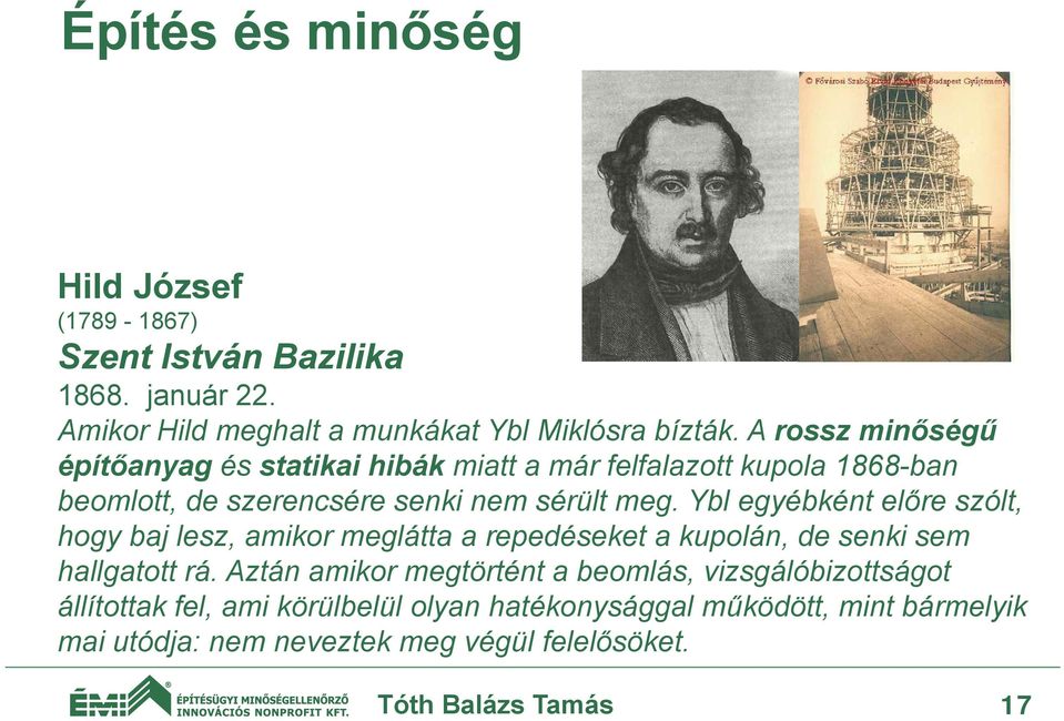 Ybl egyébként előre szólt, hogy baj lesz, amikor meglátta a repedéseket a kupolán, de senki sem hallgatott rá.