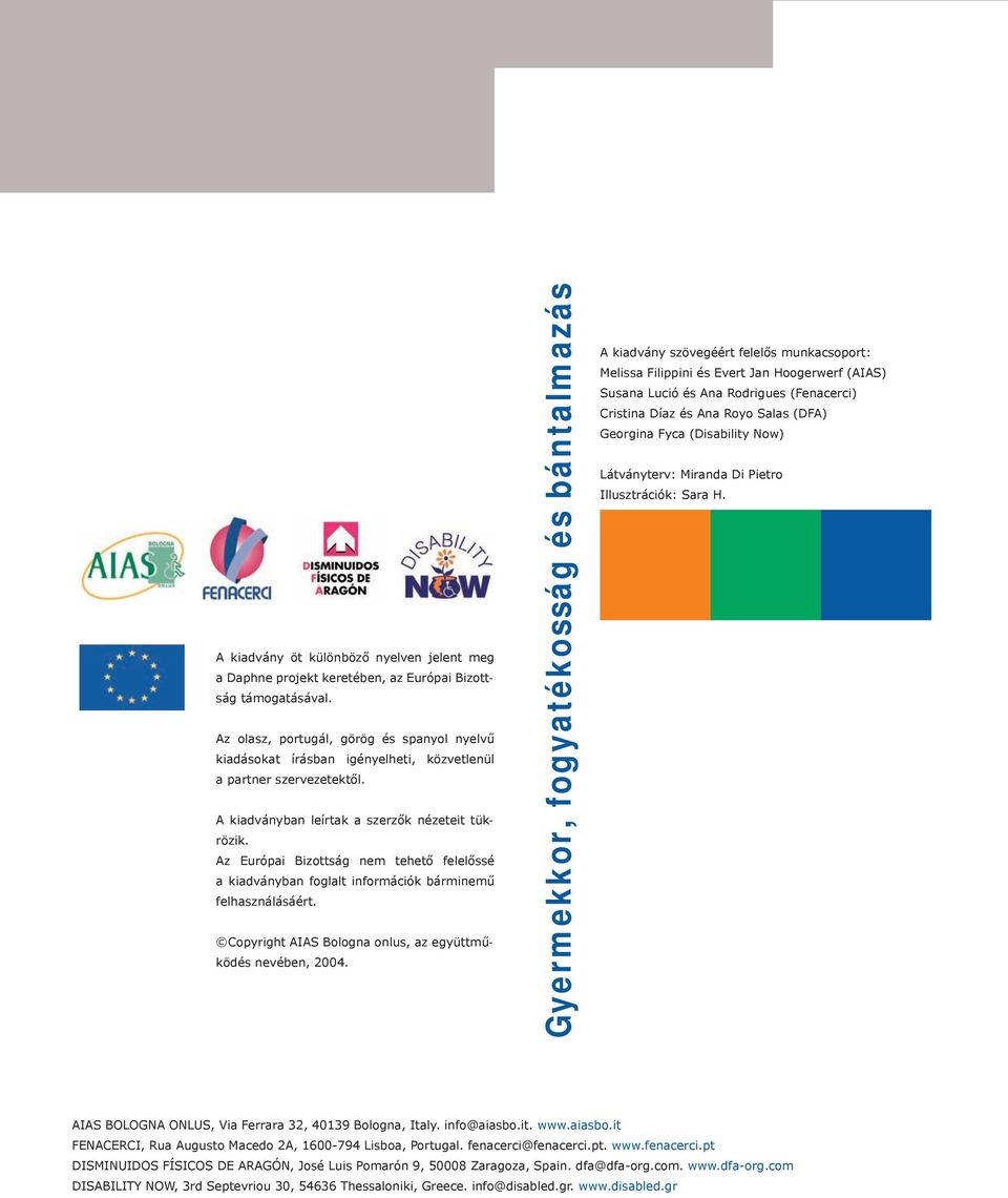 Az Európai Bizottság nem tehető felelőssé a kiadványban foglalt információk bárminemű felhasználásáért. Copyright AIAS Bologna onlus, az együttműködés nevében, 2004.