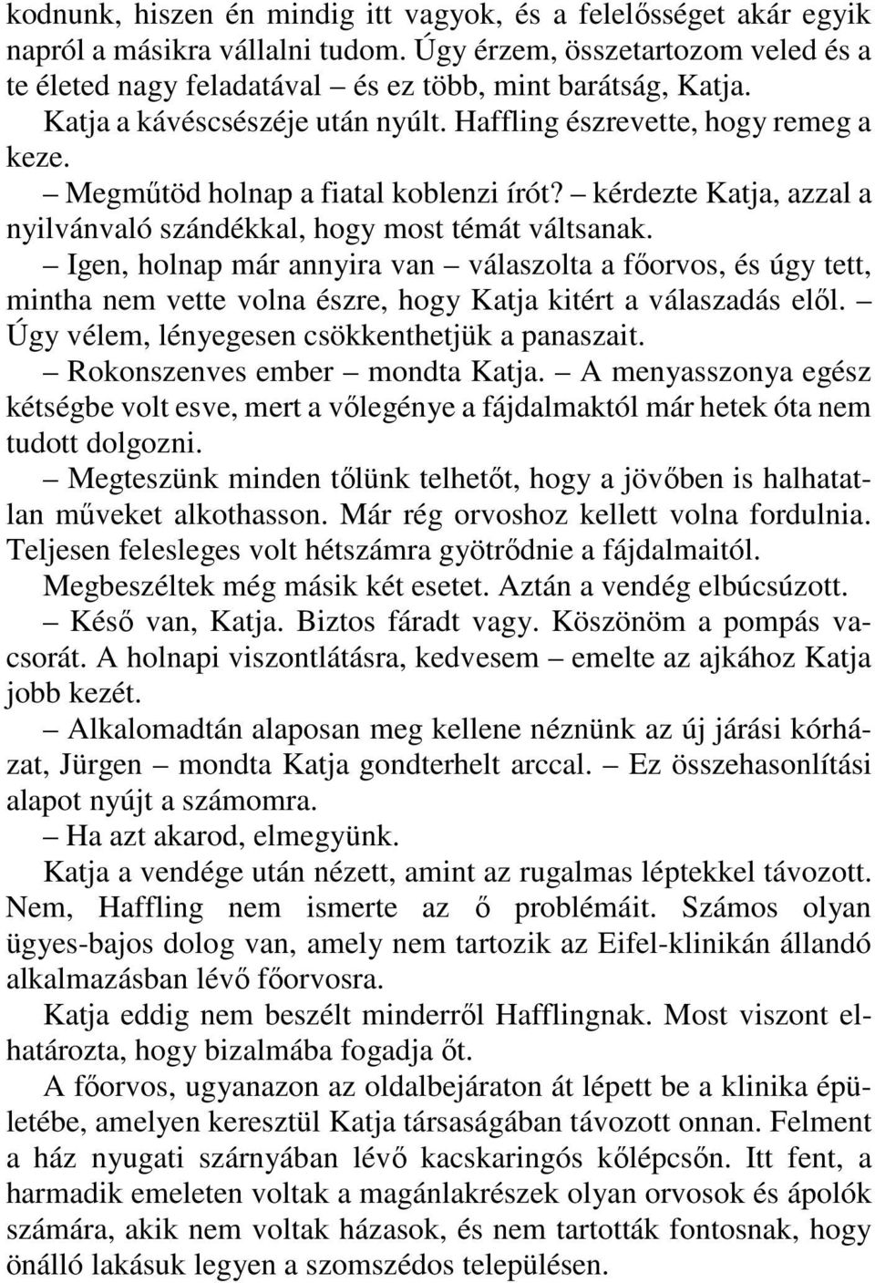 Igen, holnap már annyira van válaszolta a főorvos, és úgy tett, mintha nem vette volna észre, hogy Katja kitért a válaszadás elől. Úgy vélem, lényegesen csökkenthetjük a panaszait.