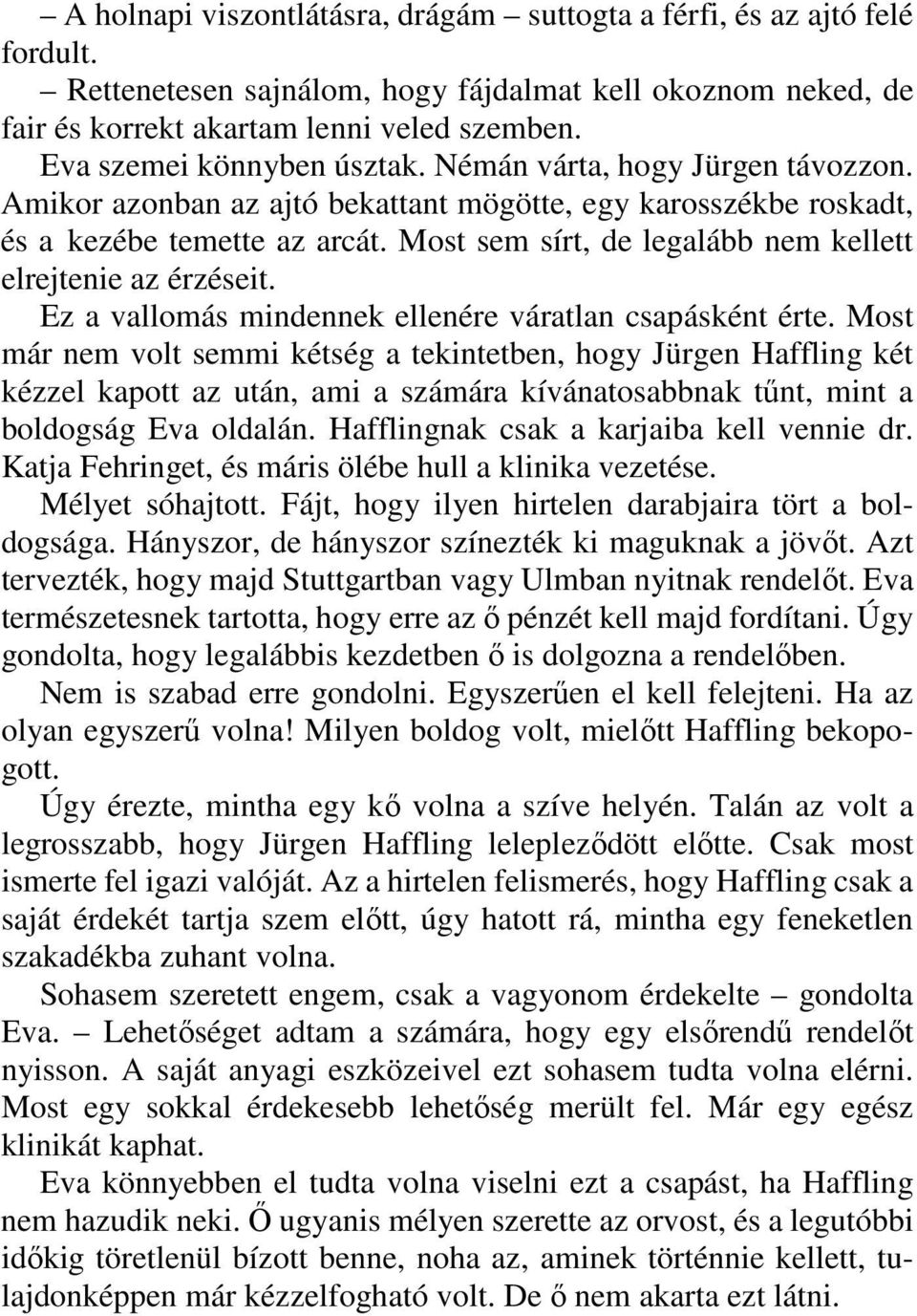 Most sem sírt, de legalább nem kellett elrejtenie az érzéseit. Ez a vallomás mindennek ellenére váratlan csapásként érte.