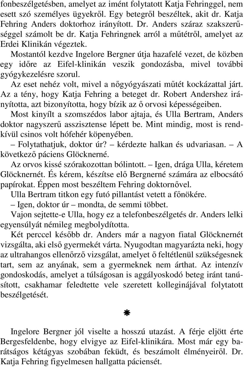 Mostantól kezdve Ingelore Bergner útja hazafelé vezet, de közben egy időre az Eifel-klinikán veszik gondozásba, mivel további gyógykezelésre szorul.