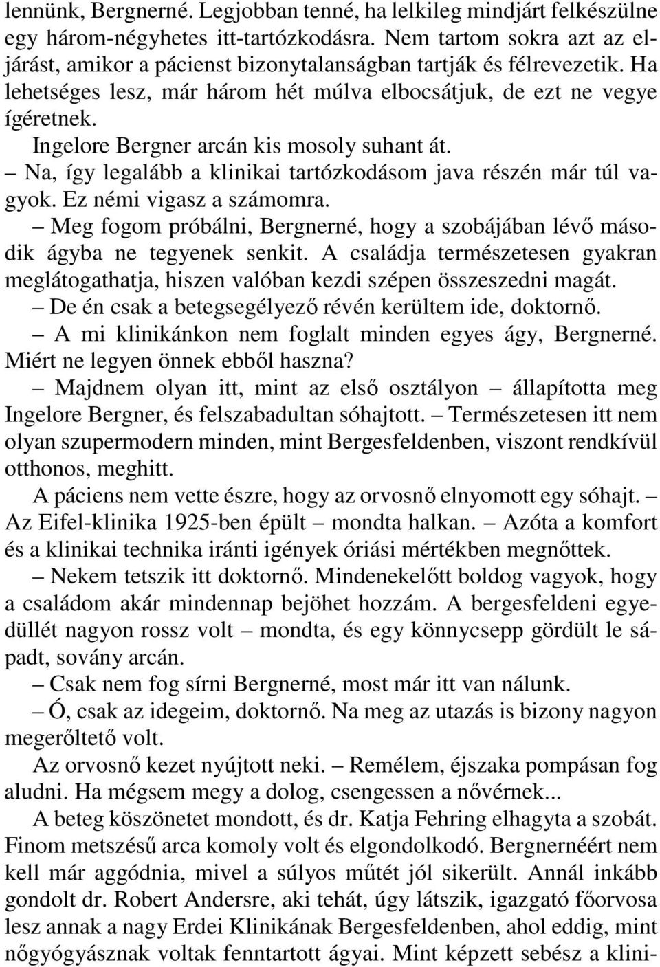 Ingelore Bergner arcán kis mosoly suhant át. Na, így legalább a klinikai tartózkodásom java részén már túl vagyok. Ez némi vigasz a számomra.