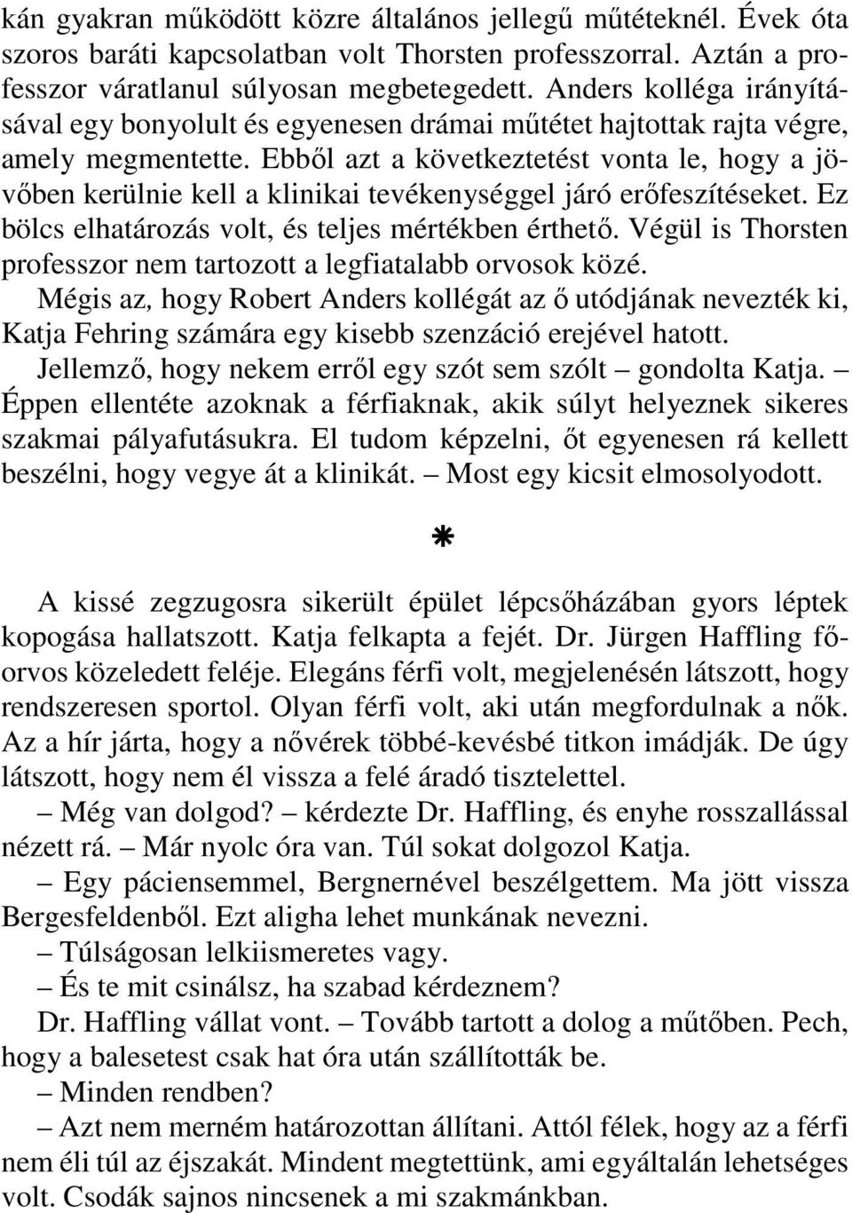 Ebből azt a következtetést vonta le, hogy a jövőben kerülnie kell a klinikai tevékenységgel járó erőfeszítéseket. Ez bölcs elhatározás volt, és teljes mértékben érthető.