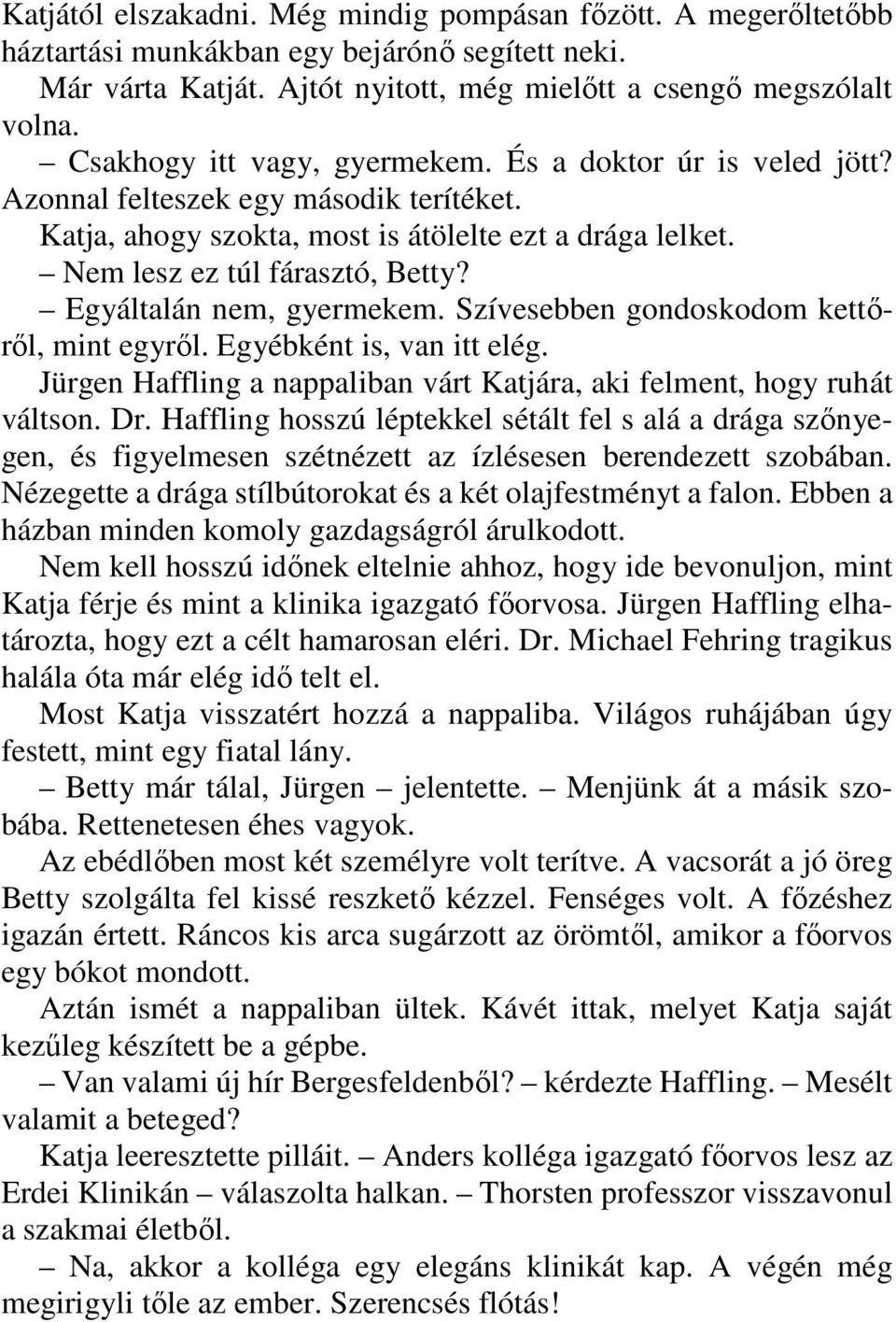 Egyáltalán nem, gyermekem. Szívesebben gondoskodom kettőről, mint egyről. Egyébként is, van itt elég. Jürgen Haffling a nappaliban várt Katjára, aki felment, hogy ruhát váltson. Dr.