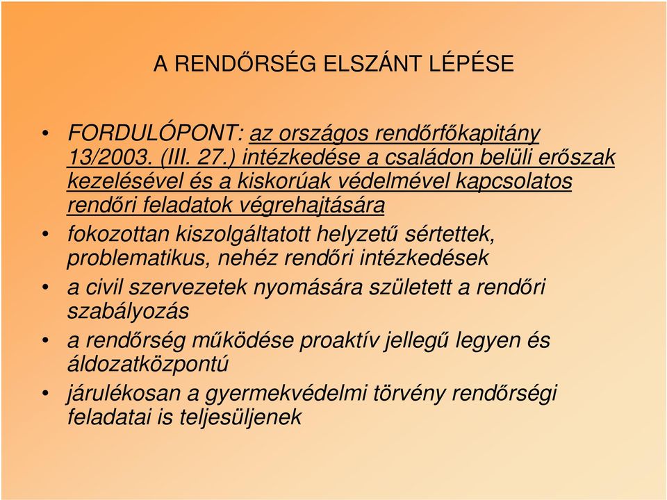 fokozottan kiszolgáltatott helyzetű sértettek, problematikus, nehéz rendőri intézkedések a civil szervezetek nyomására