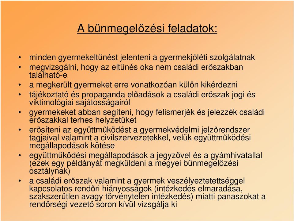 helyzetüket erősíteni az együttműködést a gyermekvédelmi jelzőrendszer tagjaival valamint a civilszervezetekkel, velük együttműködési megállapodások kötése együttműködési megállapodások a jegyzővel