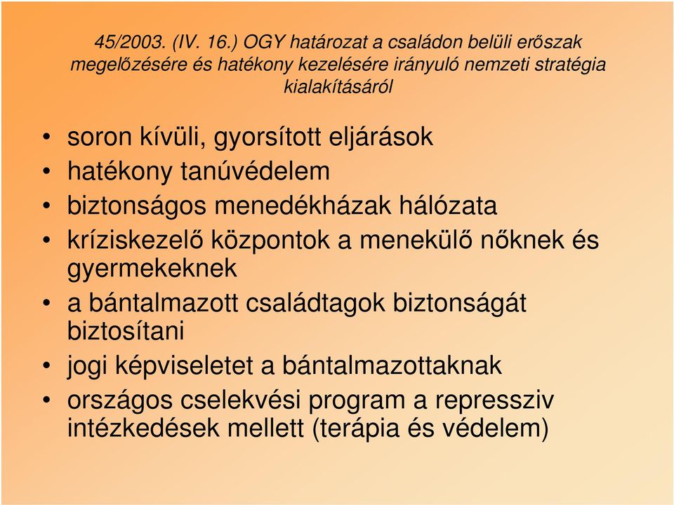 kialakításáról soron kívüli, gyorsított eljárások hatékony tanúvédelem biztonságos menedékházak hálózata