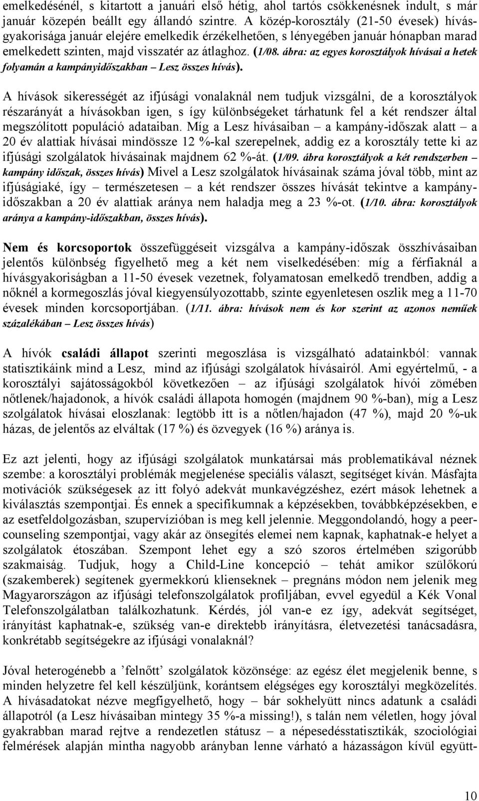 ábra: az egyes korosztályok hívásai a hetek folyamán a kampányidőszakban Lesz összes hívás).