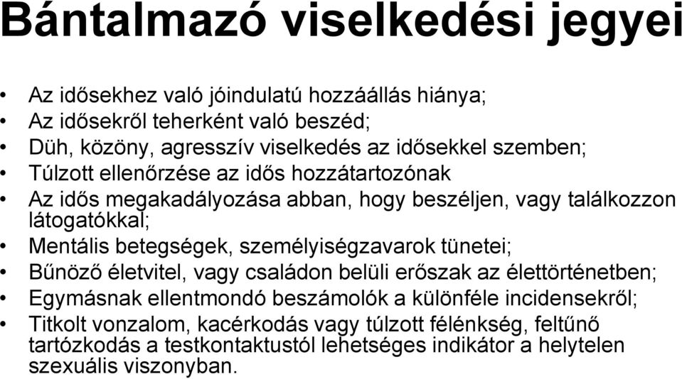 betegségek, személyiségzavarok tünetei; Bűnöző életvitel, vagy családon belüli erőszak az élettörténetben; Egymásnak ellentmondó beszámolók a különféle