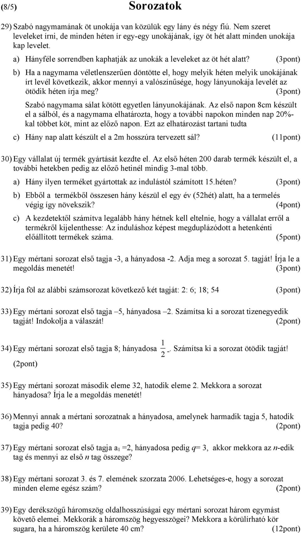 b) Ha a nagymama véletlenszerűen döntötte el, hogy melyik héten melyik unokájának írt levél következik, akkor mennyi a valószínűsége, hogy lányunokája levelét az ötödik héten írja meg?