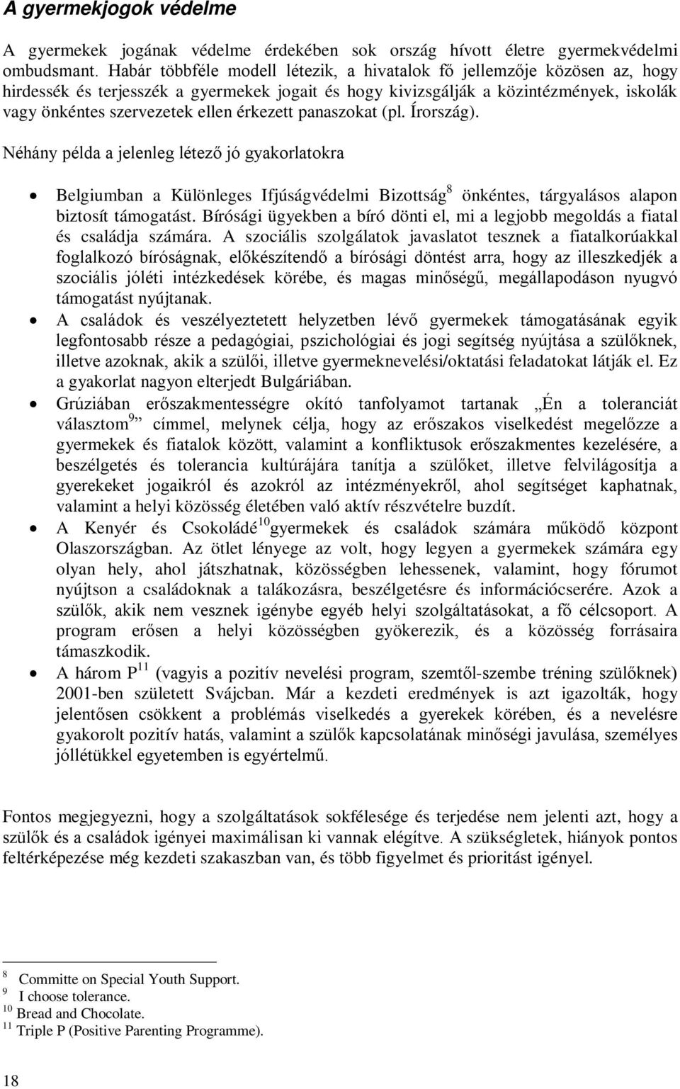 érkezett panaszokat (pl. Írország). Néhány példa a jelenleg létező jó gyakorlatokra Belgiumban a Különleges Ifjúságvédelmi Bizottság 8 önkéntes, tárgyalásos alapon biztosít támogatást.