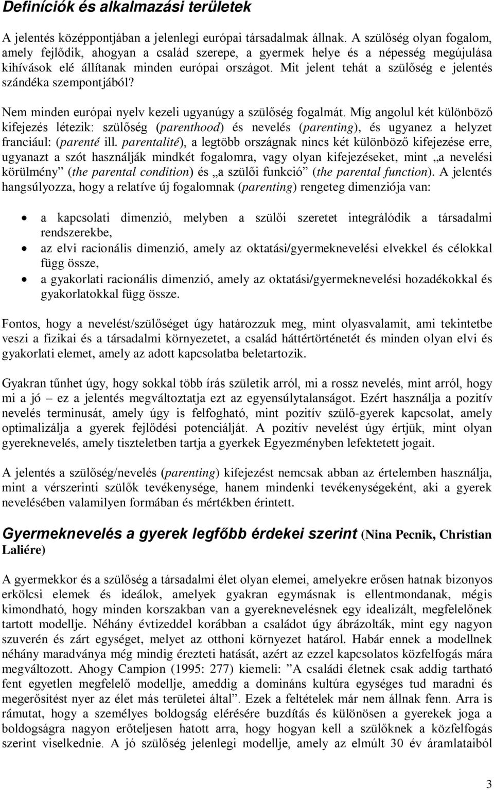 Mit jelent tehát a szülőség e jelentés szándéka szempontjából? Nem minden európai nyelv kezeli ugyanúgy a szülőség fogalmát.