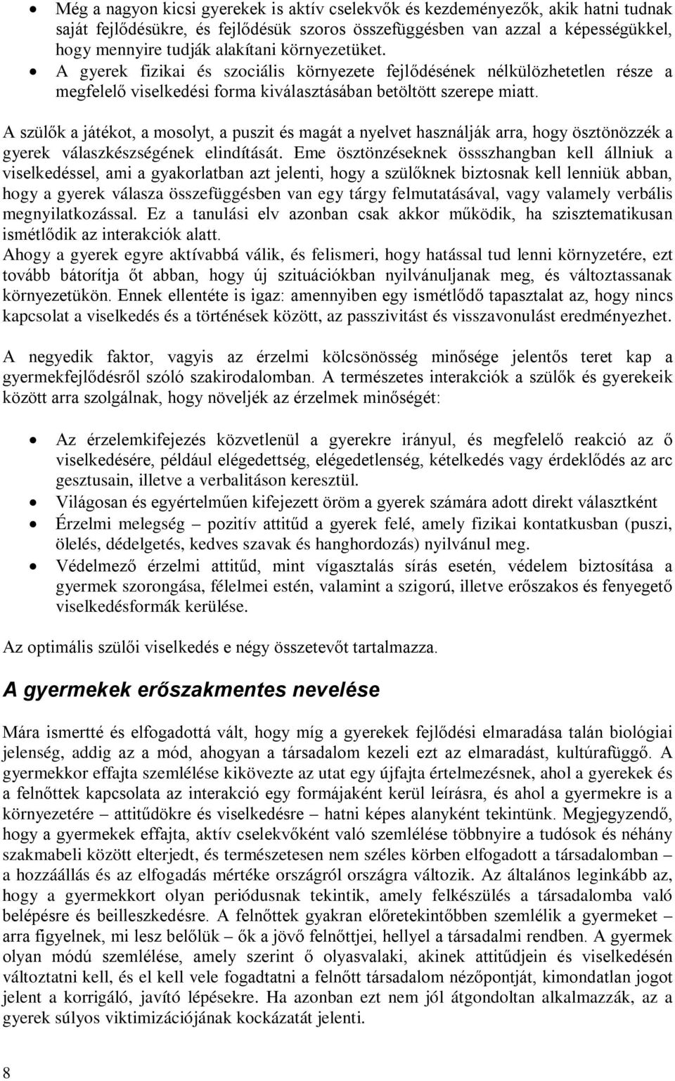 A szülők a játékot, a mosolyt, a puszit és magát a nyelvet használják arra, hogy ösztönözzék a gyerek válaszkészségének elindítását.