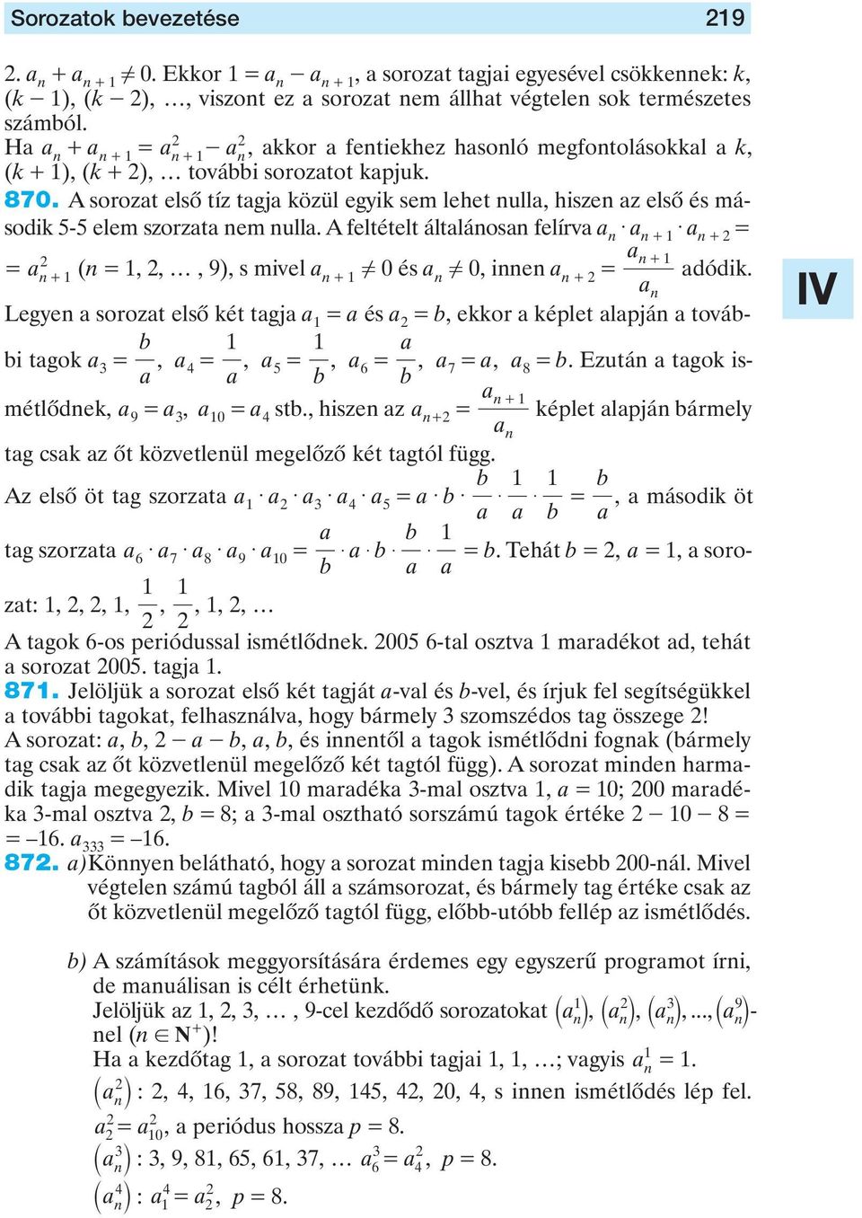 (k + ), további sorozatot kapjuk 870 A sorozat elsô tíz tagja közül egyik sem lehet ulla, hisze az elsô és második elem szorzata em ulla A feltételt általáosa felírva a $ a + $ a + a a + (,,, 9), s