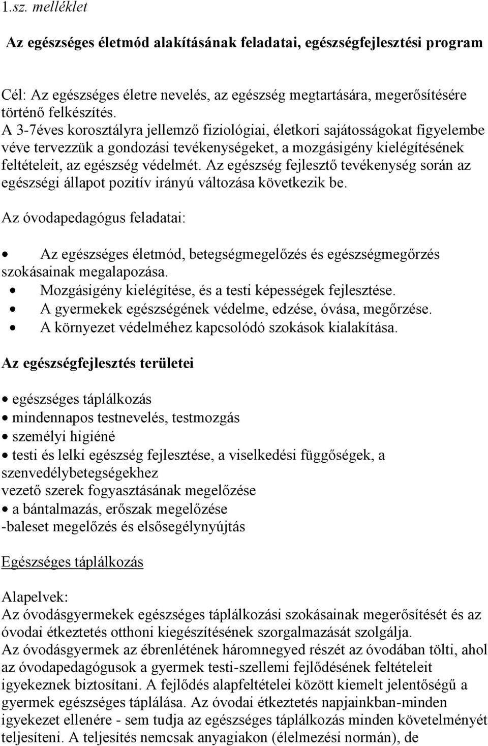 Az egészség fejlesztő tevékenység során az egészségi állapot pozitív irányú változása következik be.