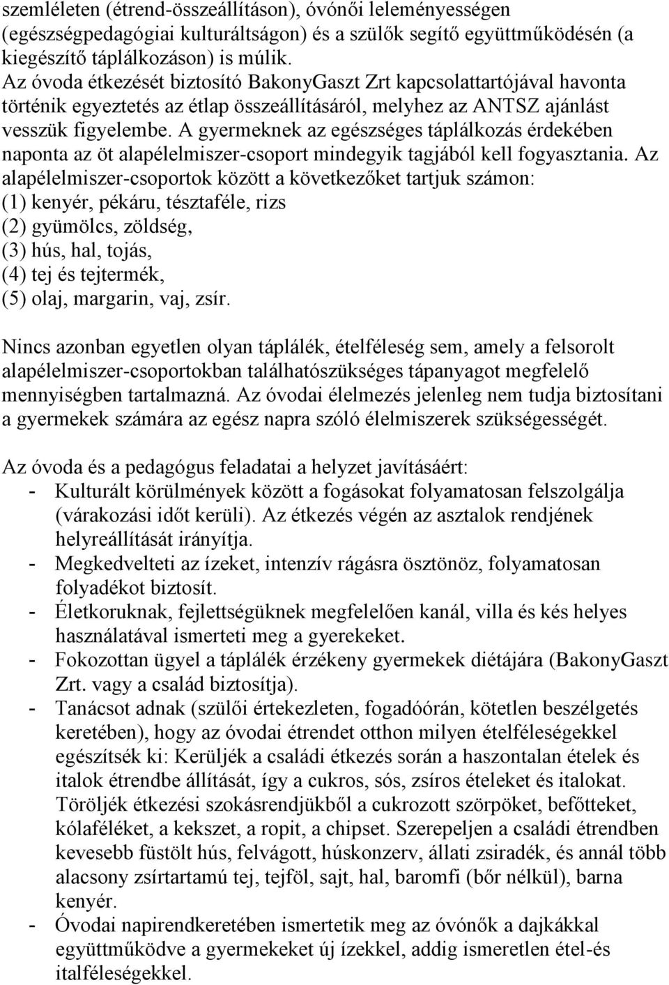 A gyermeknek az egészséges táplálkozás érdekében naponta az öt alapélelmiszer-csoport mindegyik tagjából kell fogyasztania.