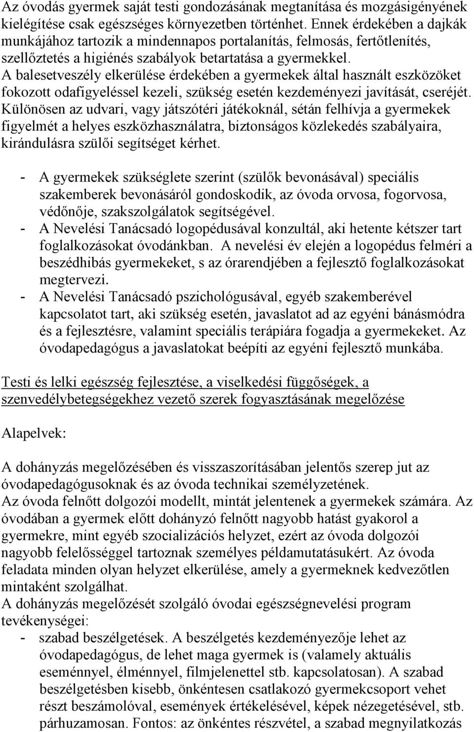 A balesetveszély elkerülése érdekében a gyermekek által használt eszközöket fokozott odafigyeléssel kezeli, szükség esetén kezdeményezi javítását, cseréjét.