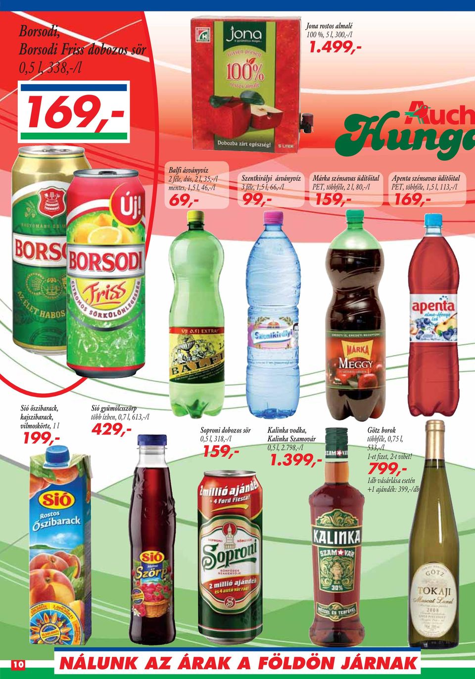 többféle, 2 l, 8/l 159,- Apenta szénsavas üdítôital PET, többféle, 1,5 l, 113,-/l 169,- Sió ôszibarack, kajszibarack, vilmoskörte, 1 l 199,- Sió gyümölcsszörp több