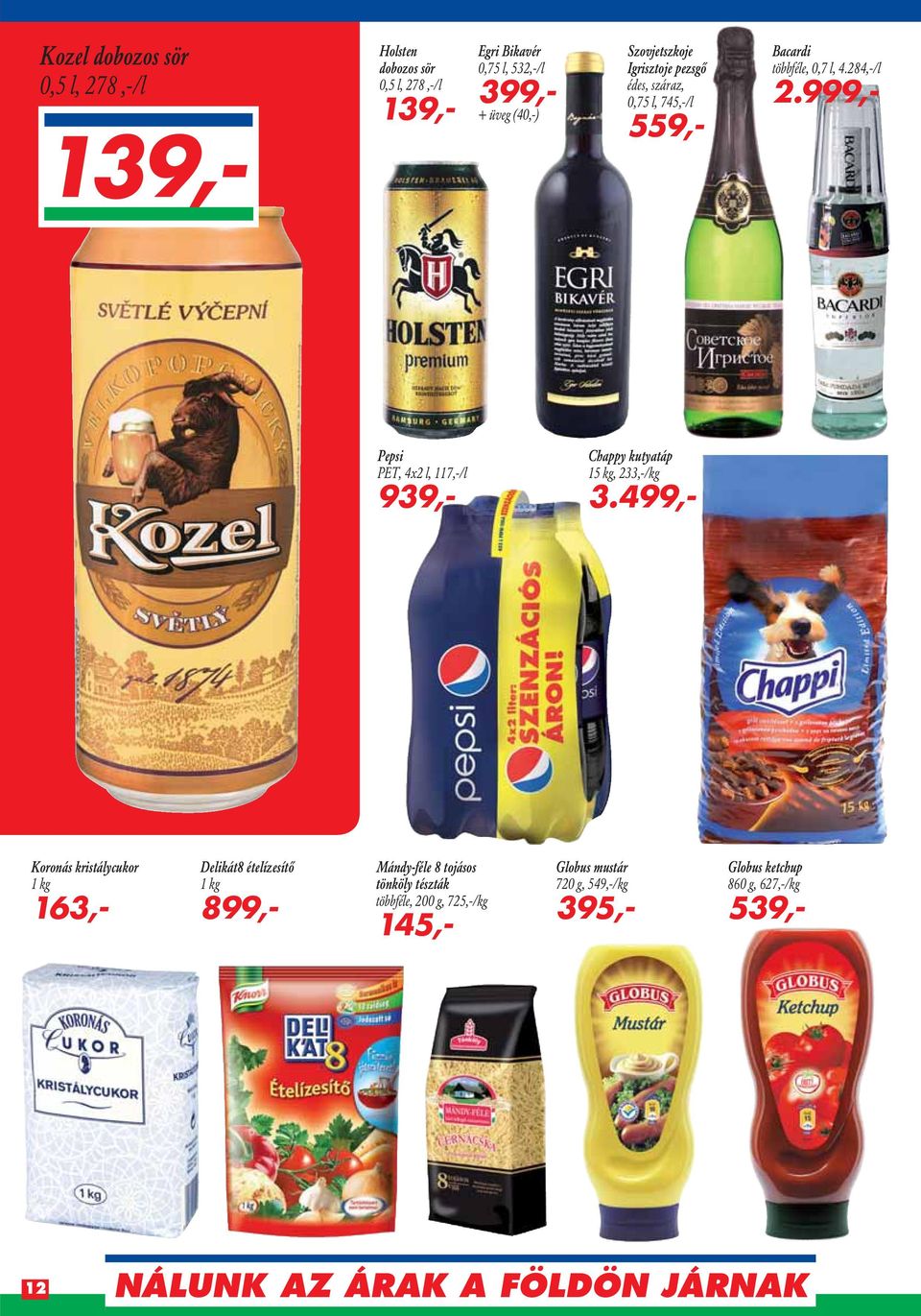 999,- 139,- Pepsi PET, 4x2 l, 117,-/l 939,- Chappy kutyatáp 15 kg, 233,-/kg 3.