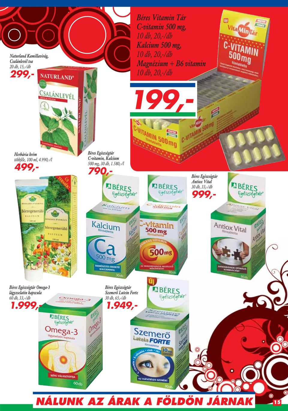 949,- 199,- Herbária krém többféle, 100 ml, 4.99/l 499,- Béres Egészségtár C-vitamin, Kalcium 500 mg, 30 db, 1.