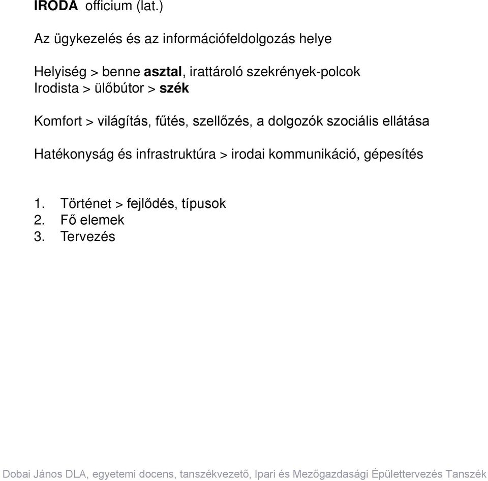 ) Az ügykezelés és az információfeldolgozás helye Helyiség > benne asztal, irattároló szekrények-polcok